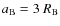 $a_{\rm B}=3~R_{\rm B}$
