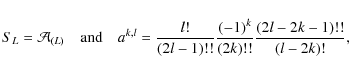 \begin{displaymath}S_L={\cal A}_{(L)}\quad\hbox{and}\quad
a^{k,l}=\frac{l!}{(2l-1)!!}\frac{(-1)^k}{(2k)!!}\frac{(2l-2k-1)!!}{(l-2k)!} ,
\end{displaymath}