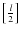 $\left\lbrack\frac{l}{2}\right\rbrack$