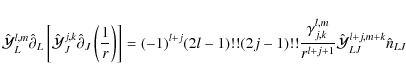 \begin{displaymath}
\hat{\cal Y}^{l,m}_L\hat{\partial}_L\left[\hat{\cal Y}^{j,k}...
...{j,k}^{l,m}}{r^{l+j+1}}\hat{\cal Y}_{LJ}^{l+j,m+k}\hat{n}_{LJ}
\end{displaymath}