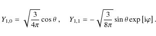 \begin{displaymath}Y_{1,0}=\sqrt{\frac{3}{4\pi}}\cos\theta~ , \quad Y_{1,1}=-\sqrt{\frac{3}{8\pi}}\sin\theta \exp\left[{\rm i}\varphi\right] .
\end{displaymath}