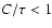 $C/\tau < 1$