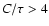 $C/\tau > 4$