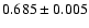 $0.685\pm0.005$