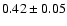 $0.42\pm0.05$
