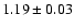 $ 1.19 \pm0.03 $