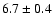 $ 6.7 \pm 0.4 $