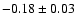 $-0.18\pm0.03$