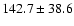 $142.7\pm38.6$