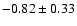 $-0.82\pm0.33$
