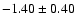 $-1.40\pm0.40$