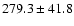 $279.3\pm41.8$