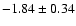 $-1.84\pm0.34$