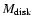$M_{\rm disk}$