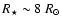 $R_{\star} \sim 8~R_{\odot}$