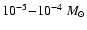 $10^{-5}{-}10^{-4}~M_{\odot}$