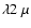 $\lambda 2~\mu$