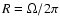 $R=\Omega/2 \pi$