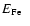 $E_{\rm Fe~~}$