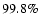 $99.8 \%$