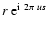 $r~{\rm e}^{{\rm i}~2\pi~us}$