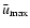 $\bar{u}_{\max}$