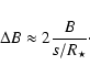 \begin{displaymath}\Delta B \approx 2\frac {B}{s/R_\star}\cdot
\end{displaymath}