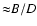 ${\approx}B/D$