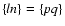 $\{ln\}=\{pq\}$