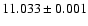 $11.033 \pm 0.001$