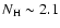$N_{{\rm H}}\sim 2.1$
