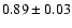 $0.89\pm 0.03$