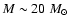 $M \sim 20~M_{\odot}$