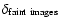 $\delta_{\rm faint~images}$