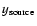 $y_{\rm source}$