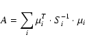 \begin{displaymath}A = \sum_{i} \mu_{i}^{T} \cdot S_{i}^{-1} \cdot \mu_{i}
\end{displaymath}