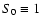 $S_0\equiv1$