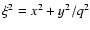 $\xi^2 = x^2+ y^2/q^2$
