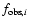 $f_{{\rm obs,} i}$