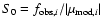 $S_0 = f_{{\rm obs,} i}/\vert\mu_{{\rm mod,}i}\vert$