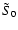 $\tilde{S}_0$