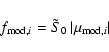\begin{displaymath}f_{{\rm mod,} i} = \tilde{S}_{0} ~\vert\mu_{{\rm mod,}i}\vert
\end{displaymath}
