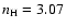 $n_{\rm H} = 3.07$