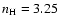 $n_{\rm H} = 3.25$