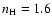 $n_{\rm H} = 1.6$