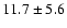 $11.7 \pm 5.6$