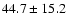 $44.7 \pm 15.2$