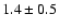 $1.4\pm0.5$