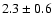 $2.3\pm0.6$