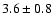 $3.6\pm0.8$